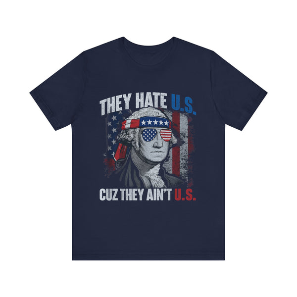 They Hate U.S. Cuz They Ain't U.S. 4th of July T‑Shirt