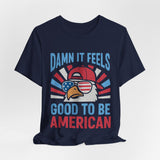 Damn It Feels Good To Be American 4th of July T‑Shirt