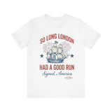 Patriotic 'So Long London Had A Good Run' 4th of July T‑Shirt