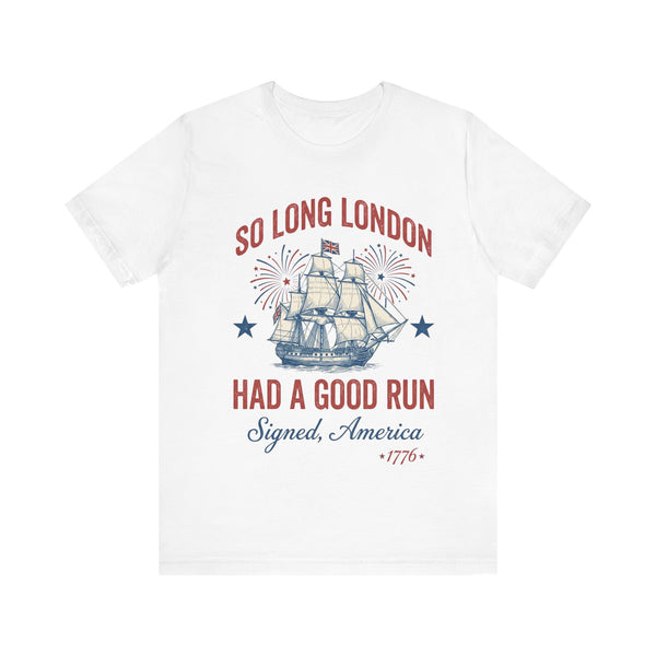 Patriotic 'So Long London Had A Good Run' 4th of July T‑Shirt