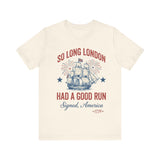 Patriotic 'So Long London Had A Good Run' 4th of July T‑Shirt
