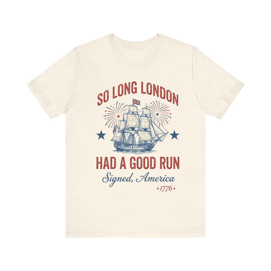 Patriotic 'So Long London Had A Good Run' 4th of July T‑Shirt