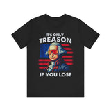 It's Only Treason If You Lose 4th of July T‑Shirt