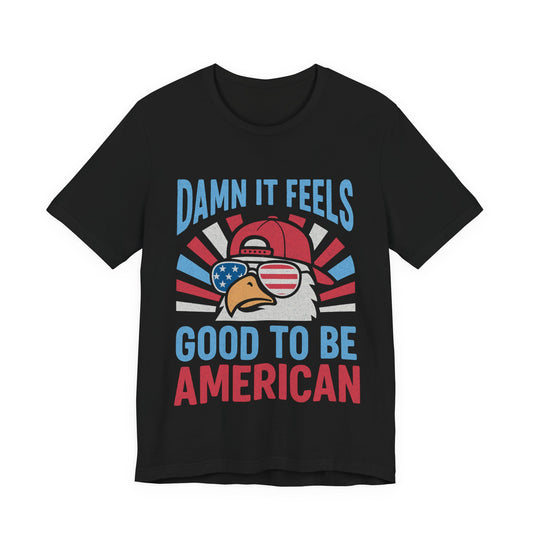 Damn It Feels Good To Be American 4th of July T‑Shirt