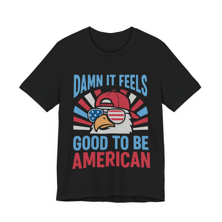 Damn It Feels Good To Be American 4th of July T‑Shirt