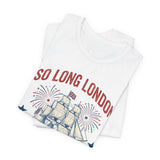 Patriotic 'So Long London Had A Good Run' 4th of July T‑Shirt