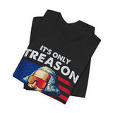 It's Only Treason If You Lose 4th of July T‑Shirt