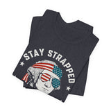 Stay Strapped or Get Clapped 4th of July T‑Shirt
