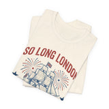 Patriotic 'So Long London Had A Good Run' 4th of July T‑Shirt