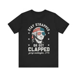 Stay Strapped or Get Clapped 4th of July T‑Shirt