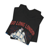 Patriotic 'So Long London Had A Good Run' 4th of July T‑Shirt