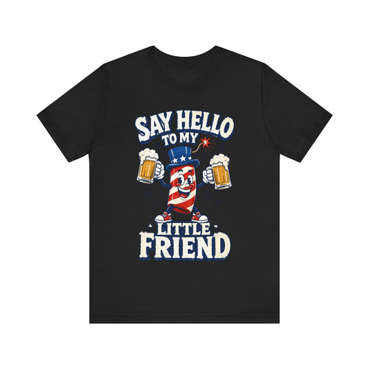 Say Hello to My Little Friend Beer 4th of July T‑Shirt