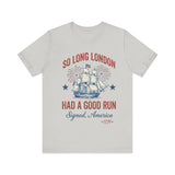 Patriotic 'So Long London Had A Good Run' 4th of July T‑Shirt