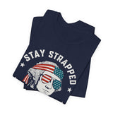 Stay Strapped or Get Clapped 4th of July T‑Shirt