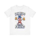 Say Hello to My Little Friend Beer 4th of July T‑Shirt