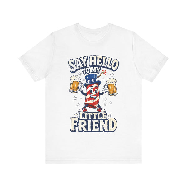 Say Hello to My Little Friend Beer 4th of July T‑Shirt