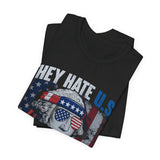 They Hate U.S. Cuz They Ain't U.S. 4th of July T‑Shirt