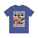 The Metric System Can't Measure Freedom 4th of July T‑Shirt