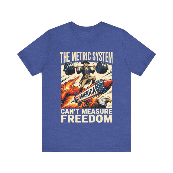 The Metric System Can't Measure Freedom 4th of July T‑Shirt