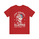 Stay Strapped or Get Clapped 4th of July T‑Shirt