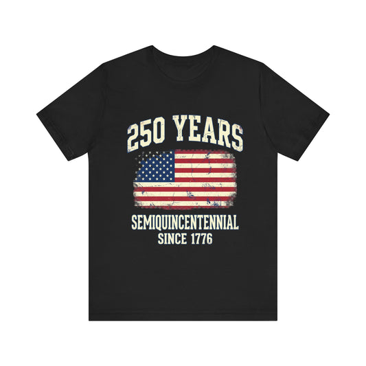 250 Years Semiquincentennial 4th of July T‑Shirt