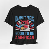 Damn It Feels Good To Be American 4th of July T‑Shirt