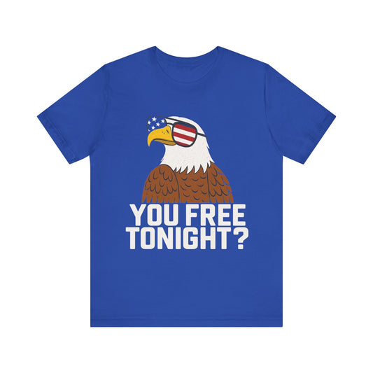 You Free Tonight? 4th of July T‑Shirt