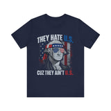 They Hate U.S. Cuz They Ain't U.S. 4th of July T‑Shirt