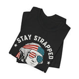 Stay Strapped or Get Clapped 4th of July T‑Shirt