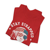 Stay Strapped or Get Clapped 4th of July T‑Shirt